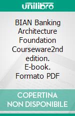 BIAN Banking Architecture Foundation Courseware2nd edition. E-book. Formato PDF ebook