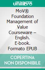 MoV® Foundation Management of Value Courseware – English. E-book. Formato EPUB ebook