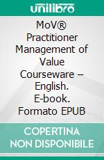 MoV® Practitioner Management of Value Courseware – English. E-book. Formato EPUB ebook
