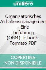 Organisatorisches Verhaltensmanagement - Eine Einführung (OBM). E-book. Formato PDF ebook