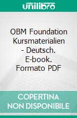 OBM Foundation Kursmaterialien - Deutsch. E-book. Formato PDF ebook