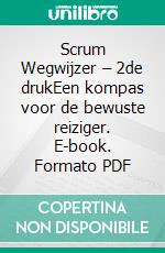 Scrum Wegwijzer – 2de drukEen kompas voor de bewuste reiziger. E-book. Formato PDF ebook
