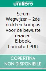 Scrum Wegwijzer – 2de drukEen kompas voor de bewuste reiziger. E-book. Formato EPUB ebook