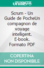 Scrum - Un Guide de PocheUn compagnon de voyage intelligent. E-book. Formato PDF ebook