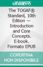 The TOGAF® Standard, 10th Edition — Introduction and Core Concepts. E-book. Formato EPUB ebook