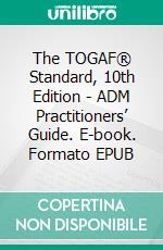 The TOGAF® Standard, 10th Edition - ADM Practitioners’ Guide. E-book. Formato EPUB ebook