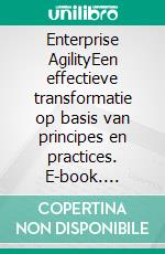 Enterprise AgilityEen effectieve transformatie op basis van principes en practices. E-book. Formato PDF ebook