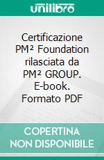 Certificazione PM² Foundation rilasciata da PM² GROUP. E-book. Formato PDF ebook