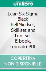 Lean Six Sigma Black BeltMindset, Skill set and Tool set. E-book. Formato PDF ebook