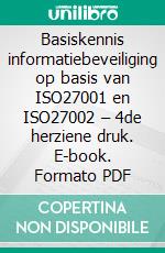 Basiskennis informatiebeveiliging op basis van ISO27001 en ISO27002 – 4de herziene druk. E-book. Formato PDF ebook