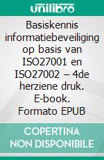 Basiskennis informatiebeveiliging op basis van ISO27001 en ISO27002 – 4de herziene druk. E-book. Formato EPUB ebook