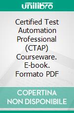 Certified Test Automation Professional (CTAP) Courseware. E-book. Formato PDF ebook