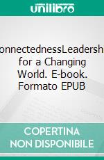 ConnectednessLeadership for a Changing World. E-book. Formato EPUB ebook