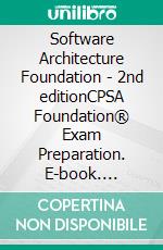 Software Architecture Foundation - 2nd editionCPSA Foundation® Exam Preparation. E-book. Formato EPUB ebook