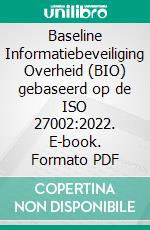 Baseline Informatiebeveiliging Overheid (BIO) gebaseerd op de ISO 27002:2022. E-book. Formato PDF ebook