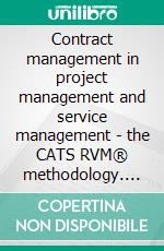 Contract management in project management and service management - the CATS RVM® methodology. E-book. Formato EPUB ebook