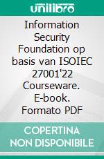 Information Security Foundation op basis van ISOIEC 27001'22 Courseware. E-book. Formato PDF ebook