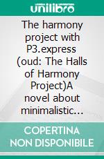 The harmony project with P3.express (oud: The Halls of Harmony Project)A novel about minimalistic project management. E-book. Formato EPUB ebook