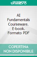 AI Fundamentals Courseware. E-book. Formato PDF ebook