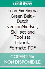 Lean Six Sigma Green Belt - Dutch versionMindset, Skill set and Tool set. E-book. Formato PDF ebook