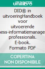 DID® in uitvoeringHandboek voor uitvoerende business-informatiemanagement professionals. E-book. Formato PDF ebook
