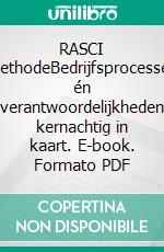 RASCI methodeBedrijfsprocessen én verantwoordelijkheden kernachtig in kaart. E-book. Formato PDF ebook