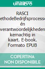 RASCI methodeBedrijfsprocessen én verantwoordelijkheden kernachtig in kaart. E-book. Formato EPUB ebook