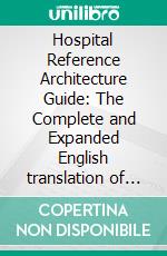 Hospital Reference Architecture Guide: The Complete and Expanded English translation of the Dutch ZiRA. E-book. Formato EPUB ebook