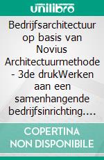 Bedrijfsarchitectuur op basis van Novius Architectuurmethode - 3de drukWerken aan een samenhangende bedrijfsinrichting. E-book. Formato EPUB ebook