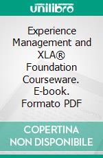 Experience Management and XLA® Foundation Courseware. E-book. Formato PDF ebook