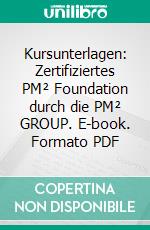Kursunterlagen: Zertifiziertes PM² Foundation durch die PM² GROUP. E-book. Formato PDF ebook