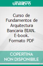 Curso de Fundamentos de Arquitectura Bancaria BIAN. E-book. Formato PDF ebook