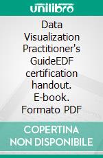 Data Visualization Practitioner's GuideEDF certification handout. E-book. Formato PDF
