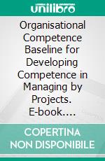 Organisational Competence Baseline for Developing Competence in Managing by Projects. E-book. Formato PDF ebook
