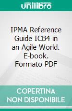 IPMA Reference Guide ICB4 in an Agile World. E-book. Formato PDF ebook