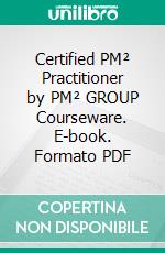 Certified PM² Practitioner by PM² GROUP Courseware. E-book. Formato PDF ebook