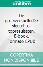 De groeiversnellerDe sleutel tot topresultaten. E-book. Formato EPUB ebook