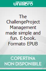 The ChallengeProject Management made simple and fun. E-book. Formato EPUB ebook