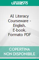 AI Literacy Courseware - English. E-book. Formato PDF ebook