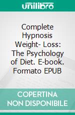 Complete Hypnosis Weight- Loss: The Psychology of Diet. E-book. Formato EPUB ebook