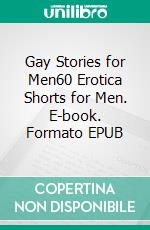 Gay Stories for Men60 Erotica Shorts for Men. E-book. Formato EPUB ebook di Kody Pena