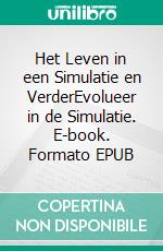Het Leven in een Simulatie en VerderEvolueer in de Simulatie. E-book. Formato EPUB ebook