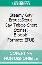 Steamy Gay EroticaSexual Gay Taboo Short Stories. E-book. Formato EPUB ebook