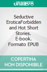 Seductive EroticaForbidden and Hot Short Stories. E-book. Formato EPUB ebook