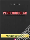 Perpendicular. E-book. Formato EPUB ebook di Brendan Higgins