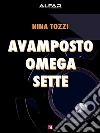 Avamposto Omega Sette. E-book. Formato EPUB ebook di Nina Tozzi