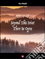 Beyond this point there be ogres. E-book. Formato EPUB ebook