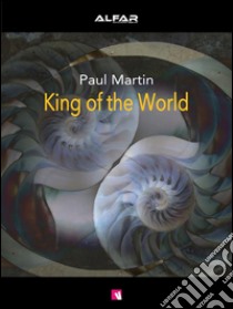 King of the World. E-book. Formato EPUB ebook di Paul Martin