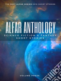 Alfar AnthologyScience and Fantasy Fiction Short Stories. E-book. Formato EPUB ebook di AA VV