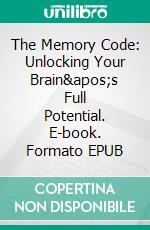 The Memory Code: Unlocking Your Brain's Full Potential. E-book. Formato EPUB ebook